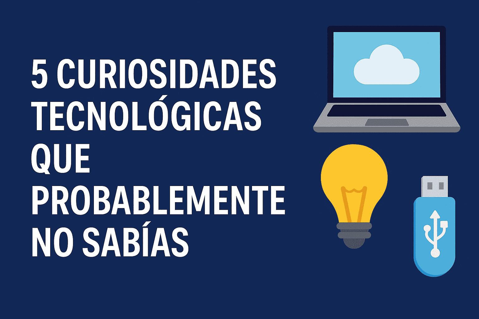 Curiosidades tecnológicas útiles para entender el mundo digital